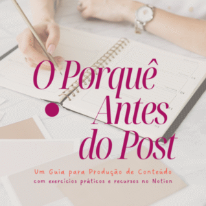 Guia O Porquê Antes do Post: Como Criar Conteúdo com Foco e Intenção